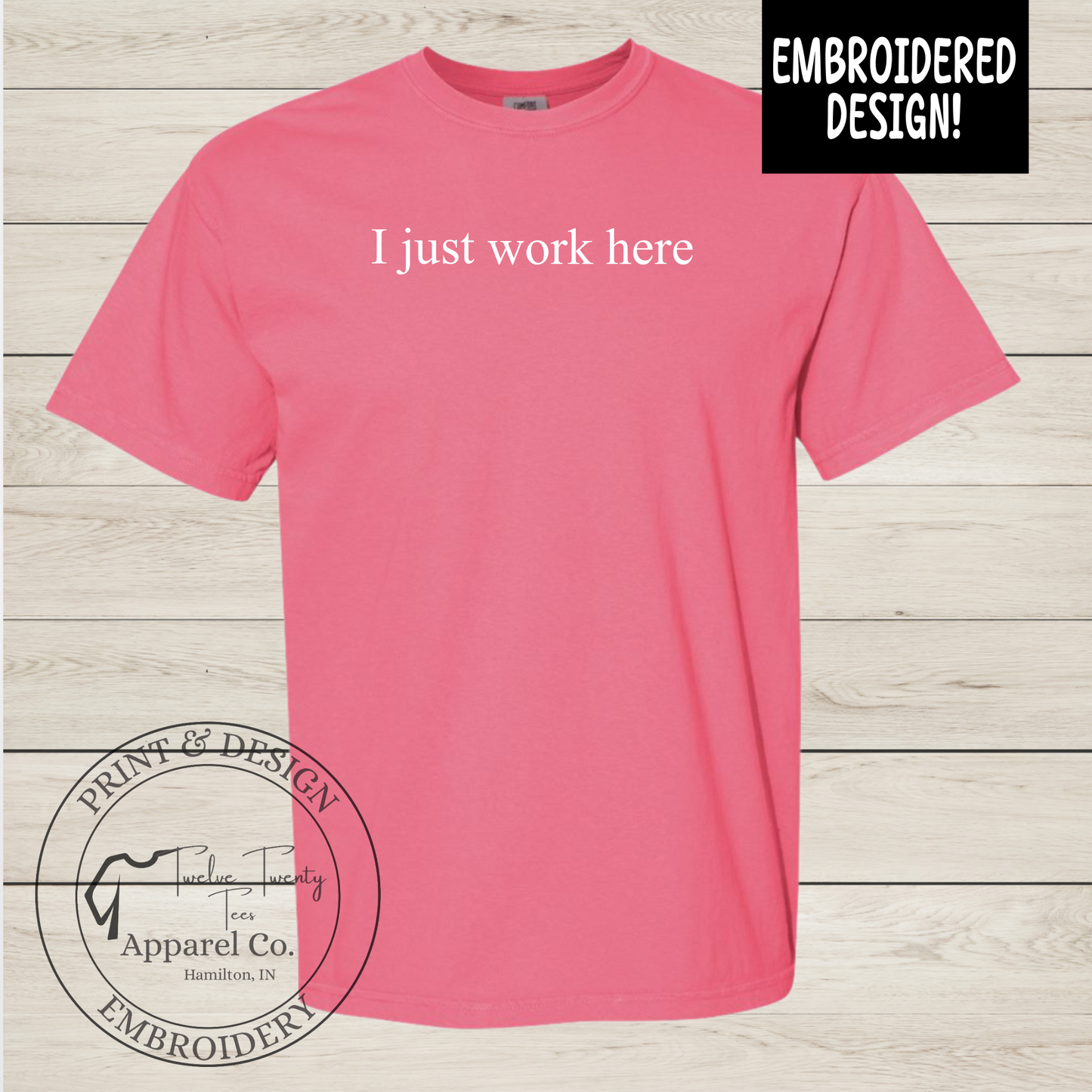 Embroidered I just work here comfort colors