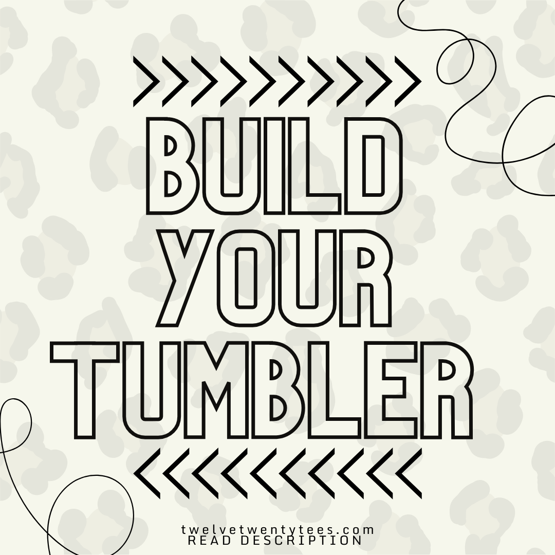 BUILD YOUR CUSTOM 20oz Tumbler