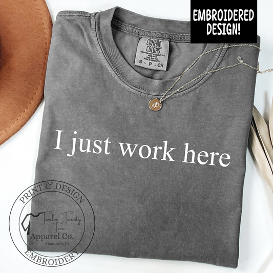 Embroidered I just work here comfort colors